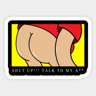 Shut Up Talk to My A** Sticker